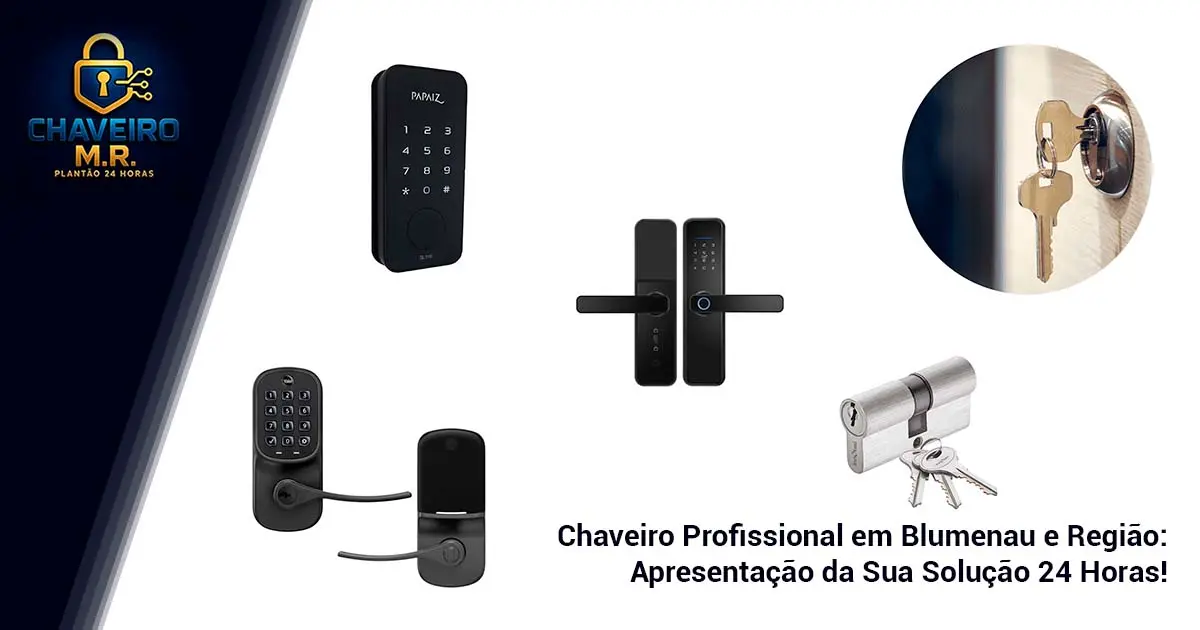Chaveiro Profissional em Blumenau e Região: Apresentação da Sua Solução 24 Horas!